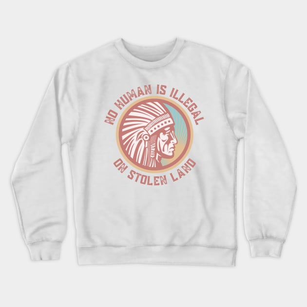 NO HUMAN IS ILLEGAL ON STOLEN LAND Crewneck Sweatshirt by Coralgb